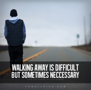 Eminem Walking Away Is Difficult Quote Picture