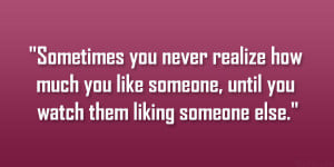 ... much you like someone, until you watch them liking someone else