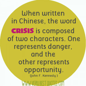 When written in Chinese, the word crisis is composed of two characters ...