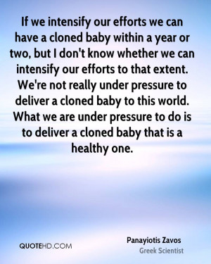 ... deliver a cloned baby to this world. What we are under pressure to do