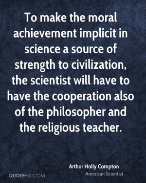 To make the moral achievement implicit in science a source of strength ...
