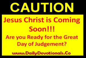Daily Devotion - Jesus Christ is Coming Soon!! Are you Ready for the ...