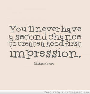 You'll never have a second chance to create a good first impression.