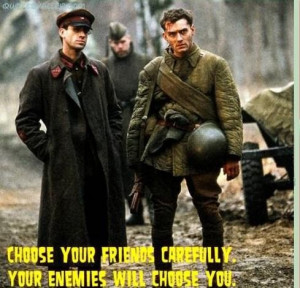 Choose your friends carefully enemy quote