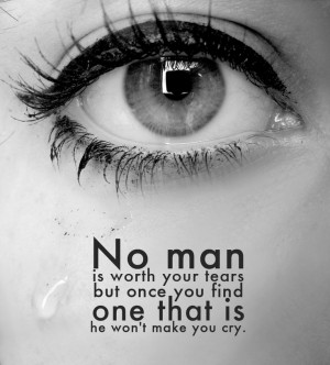 no man is worth your tears