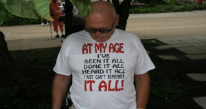 funny pictures of old people- T-shirt- At my age I've seen it all ...
