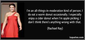 an all-things-in-moderation kind of person. I do eat a warm donut ...