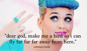 Katy perry quotes sayings dear god bird