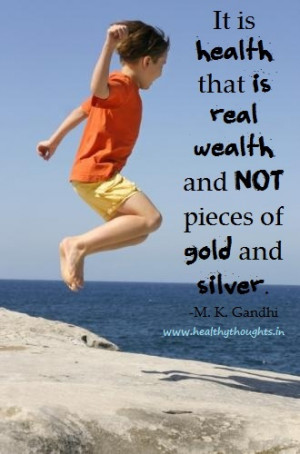 it is health that is real wealth and not pieces of gold and silver