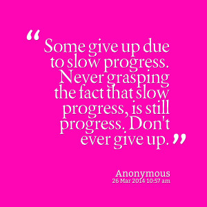 Quotes Picture: some give up due to slow progress never grasping the ...