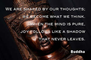... Mind Is Pure, Joy Follows Like A Shadow That Never Leaves. - Buddha