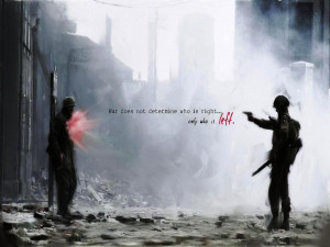 War does not determine who is right… Only who is left