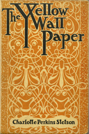 The Yellow Wallpaper - Charlotte Perkins Gilman (a.k.a. Stetson)