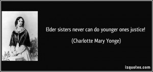 Elder sisters never can do younger ones justice! - Charlotte Mary ...