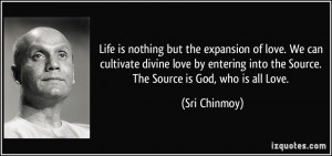 Life is nothing but the expansion of love. We can cultivate divine ...