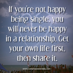 re Not Happy Being Single, You Will Never Be Happy In a Relationship ...