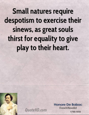 Small natures require despotism to exercise their sinews, as great ...