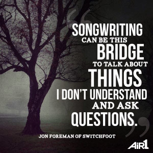 Quote from Jon Foreman of Switchfoot.
