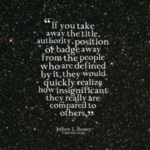 Quotes Picture: if you take away the beeeeeeple, authority, position ...