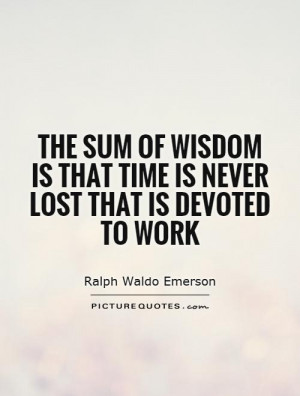 Wisdom Quotes Time Quotes Work Quotes Ralph Waldo Emerson Quotes