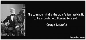 The common mind is the true Parian marble, fit to be wrought into ...