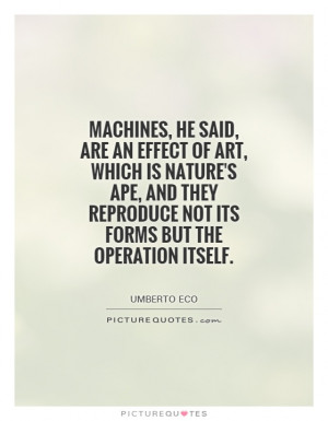 ... reproduce not its forms but the operation itself. Picture Quote #1