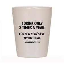 Drink Only 3 Times A Year Shot Glass for