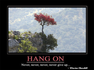 Hang on Never, never, never, never give up