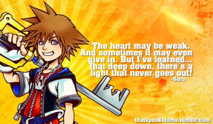 Kingdom Hearts has some great quotes. This one's grown on me.