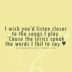Words fail where music speaks..true nd cute