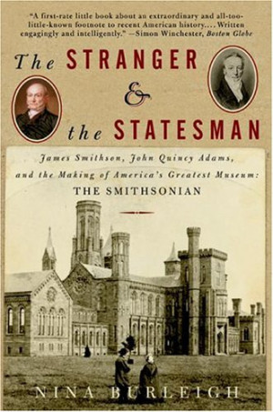 The Stranger and the Statesman: James Smithson, John Quincy Adams, and ...
