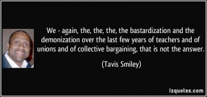 ... and of collective bargaining, that is not the answer. - Tavis Smiley