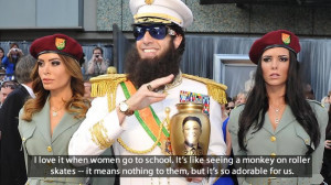 Quote Pictures The Dictator Quotes I Love It When Women Go To School ...