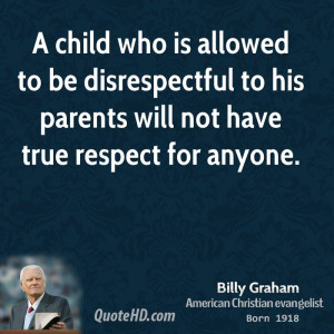 child who is allowed to be disrespectful to his parents will not ...