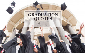Graduation Quotes 2015