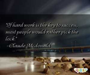 If hard work is the key to success , most people would rather pick the ...