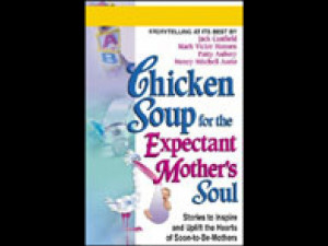 Chicken Soup for the Expectant Mother's Soul: Stories to Inspire and ...