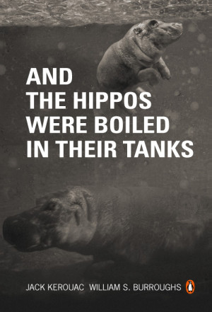 Kerouac and Burroughs’s And the Hippos Were Boiled in Their Tanks