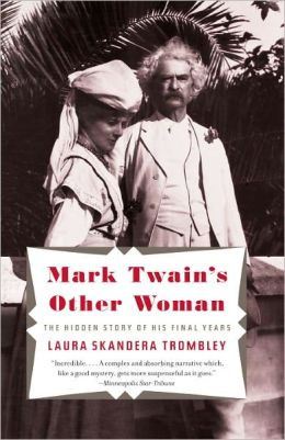 Mark Twain's Other Woman: The Hidden Story of His Final Years