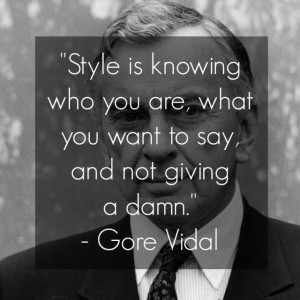 vidal quote style is knowing who you are what you want to say and not ...
