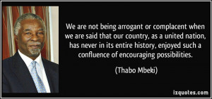 ... enjoyed such a confluence of encouraging possibilities. - Thabo Mbeki