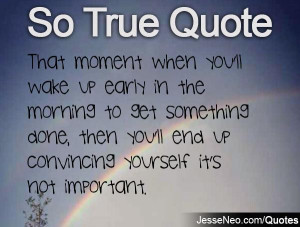 That moment when you'll wake up early in the morning to get something ...