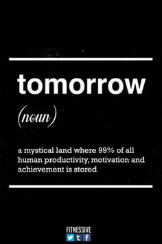 Tomorrow isn't guaranteed, do it now. #gym #humor life, tomorrow ...