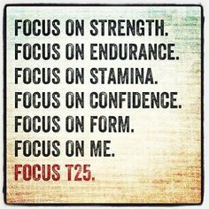 Focus T25,Love this quote Shaun T! fitwithsamantha.blogspot.com OR www ...