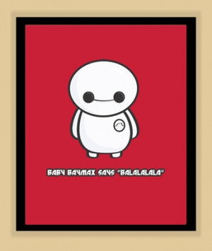 Baby Baymax says Balalalala Big Hero 6 Nursery Art modern print poster