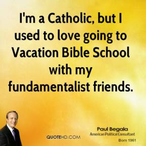 Paul Begala - I'm a Catholic, but I used to love going to Vacation ...
