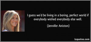 guess we'd be living in a boring, perfect world if everybody wished ...