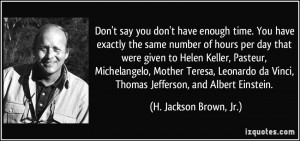 Don't say you don't have enough time. You have exactly the same number ...