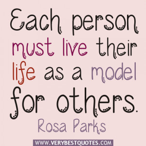 Quotes, Rosa Parks Quotes, Each person must live their life as a model ...