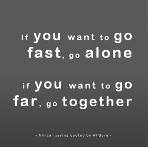 if you want to go far, go together #al gore #quote